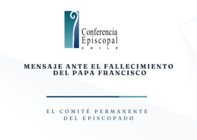 Mensaje del Comité Permanente de la Conferencia Episcopal de Chile ante el fallecimiento del Papa Francisco